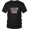 Fitness Shirt - I don't need an intervention I realize I have a Fitness problem- Sport Gift-T-shirt-Teelime | shirts-hoodies-mugs