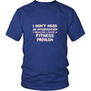 Fitness Shirt - I don't need an intervention I realize I have a Fitness problem- Sport Gift-T-shirt-Teelime | shirts-hoodies-mugs