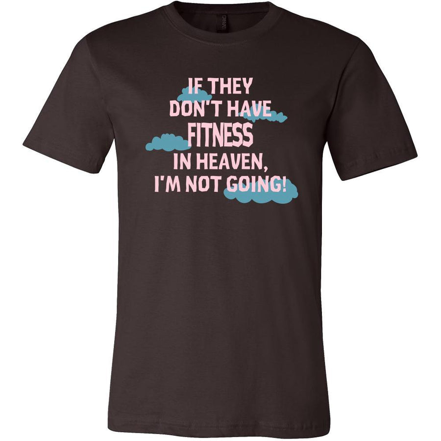 Fitness Shirt - If they don't have Fitness in heaven I'm not going- Sport Gift-T-shirt-Teelime | shirts-hoodies-mugs