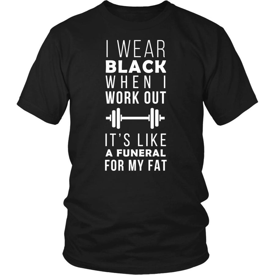 Fitness T Shirt - I wear black when I work out It's like a funeral for my fat-T-shirt-Teelime | shirts-hoodies-mugs