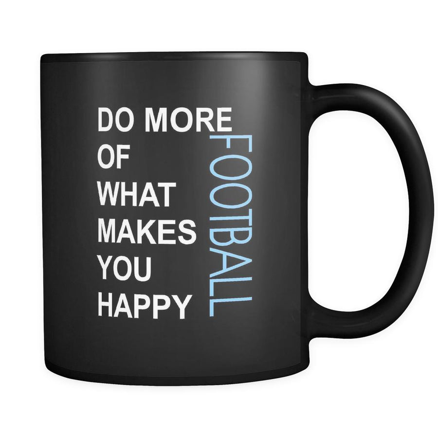 Football Cup - Do more of what makes you happy Football Sport Gift, 11 oz Black Mug-Drinkware-Teelime | shirts-hoodies-mugs