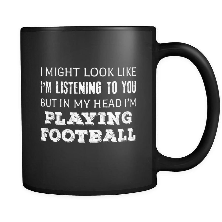 Football I Might Look Like I'm Listening But In My Head I'm Playing Football 11oz Black Mug-Drinkware-Teelime | shirts-hoodies-mugs