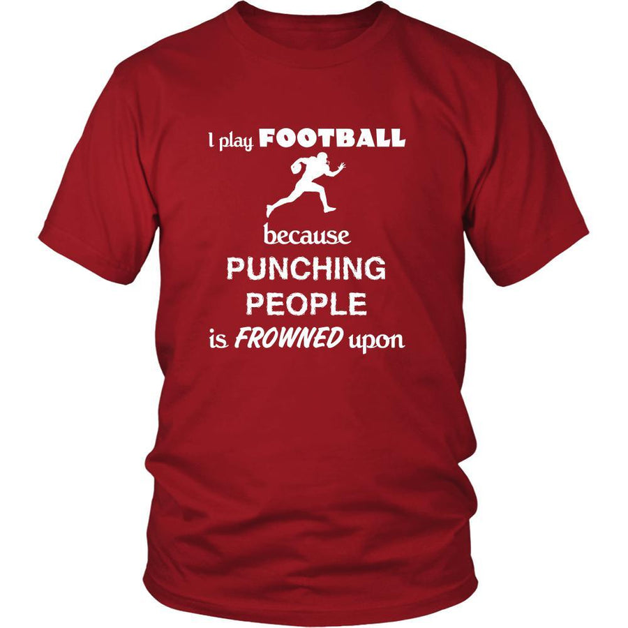 Football - I play Football because punching people is frowned upon - Sport Shirt