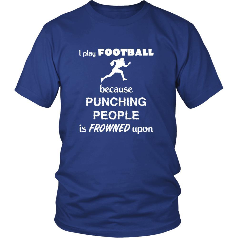 Football - I play Football because punching people is frowned upon - Sport Shirt