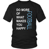 Football Shirt - Do more of what makes you happy Football- Sport Gift-T-shirt-Teelime | shirts-hoodies-mugs