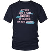 Football Shirt - If they don't have Football in heaven I'm not going- Sport Gift-T-shirt-Teelime | shirts-hoodies-mugs