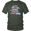 Football Shirt - If they don't have Football in heaven I'm not going- Sport Gift-T-shirt-Teelime | shirts-hoodies-mugs