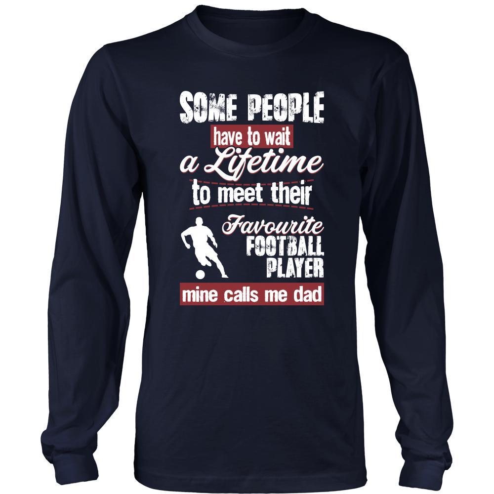 Football Shirt - Some people have to wait a lifetime to meet their favorite Football player mine calls me dad- Sport father-T-shirt-Teelime | shirts-hoodies-mugs