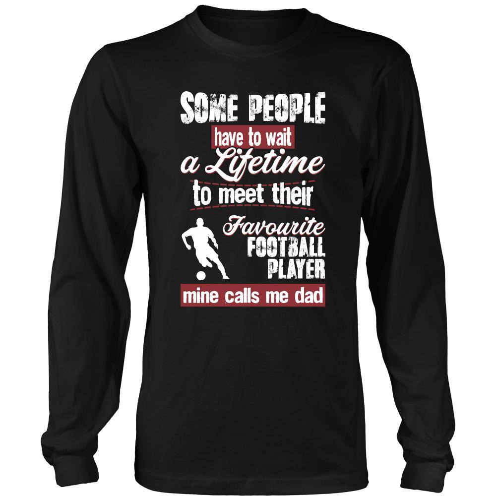 Football Shirt - Some people have to wait a lifetime to meet their favorite Football player mine calls me dad- Sport father-T-shirt-Teelime | shirts-hoodies-mugs