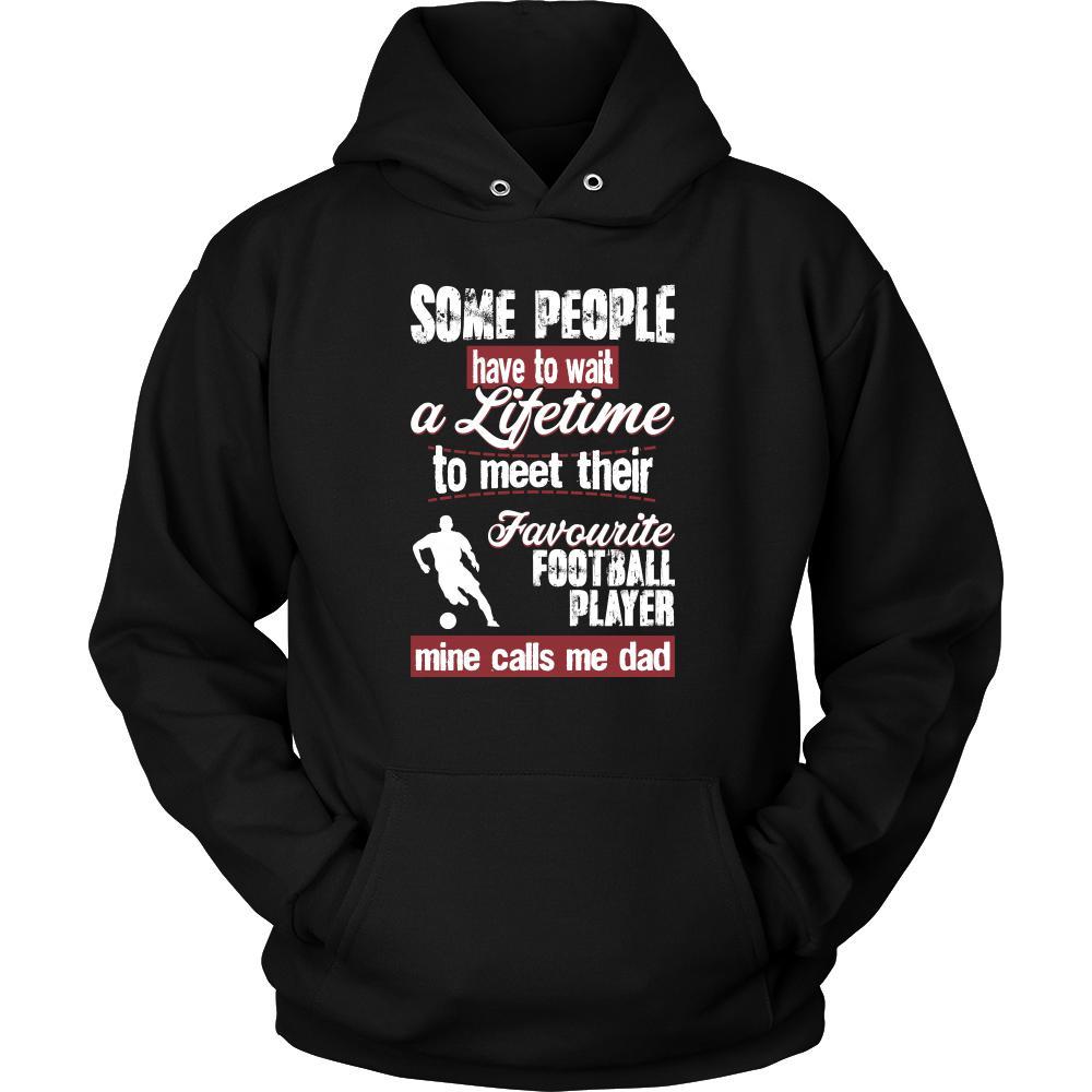 Football Shirt - Some people have to wait a lifetime to meet their favorite Football player mine calls me dad- Sport father-T-shirt-Teelime | shirts-hoodies-mugs