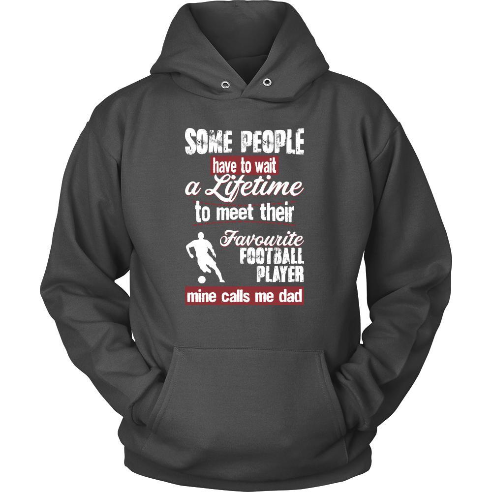 Football Shirt - Some people have to wait a lifetime to meet their favorite Football player mine calls me dad- Sport father-T-shirt-Teelime | shirts-hoodies-mugs
