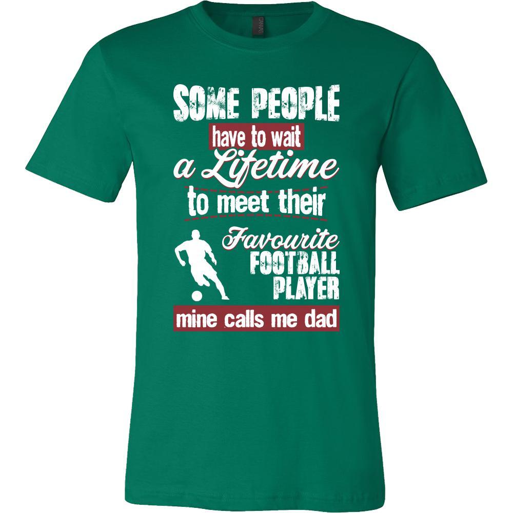 Football Shirt - Some people have to wait a lifetime to meet their favorite Football player mine calls me dad- Sport father-T-shirt-Teelime | shirts-hoodies-mugs
