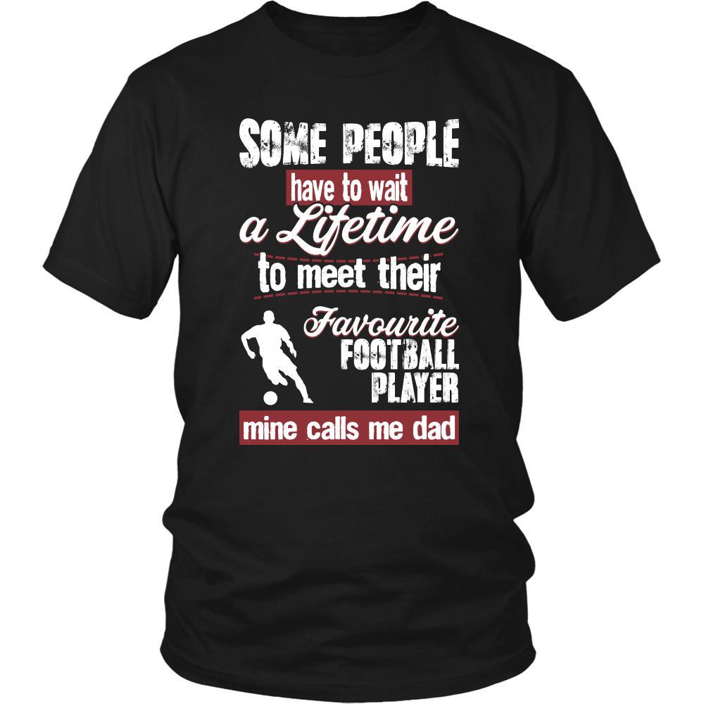 Football Shirt - Some people have to wait a lifetime to meet their favorite Football player mine calls me dad- Sport father-T-shirt-Teelime | shirts-hoodies-mugs
