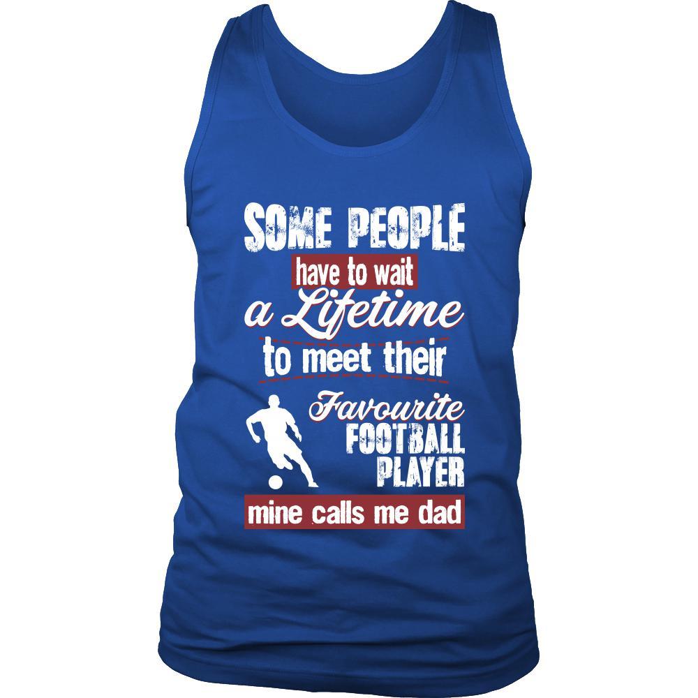 Football Shirt - Some people have to wait a lifetime to meet their favorite Football player mine calls me dad- Sport father-T-shirt-Teelime | shirts-hoodies-mugs