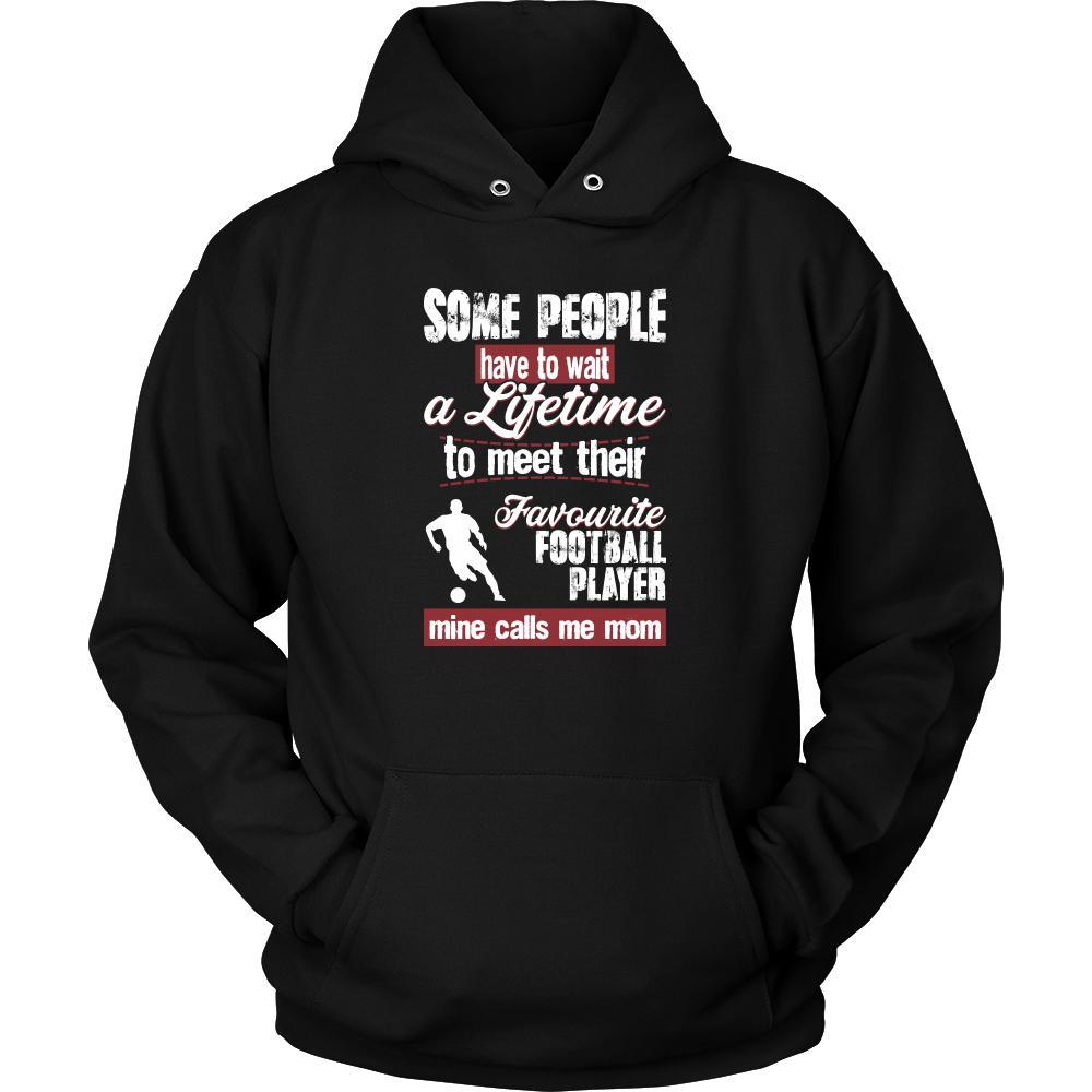 Football Shirt - Some people have to wait a lifetime to meet their favorite Football player mine calls me mom- Sport mother-T-shirt-Teelime | shirts-hoodies-mugs