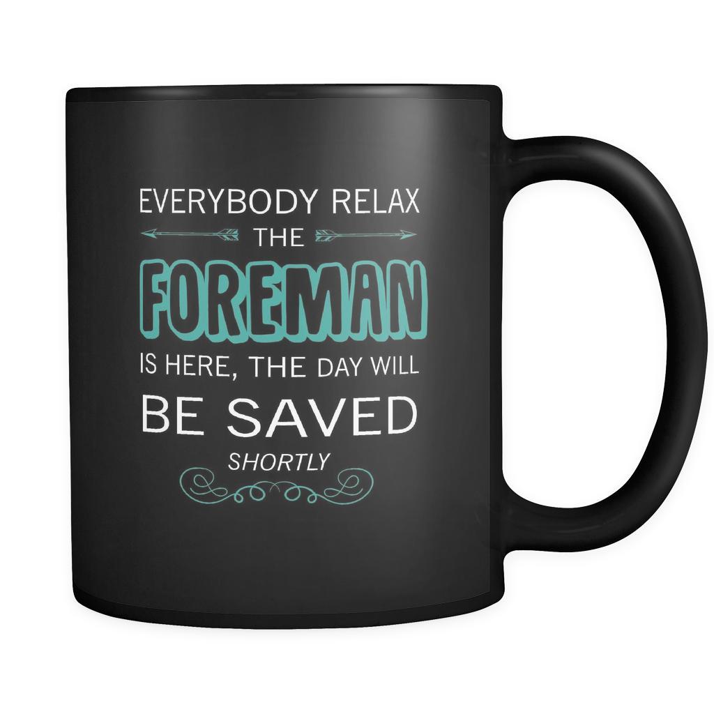 Foreman - Everybody relax the Foreman is here, the day will be save shortly - 11oz Black Mug-Drinkware-Teelime | shirts-hoodies-mugs