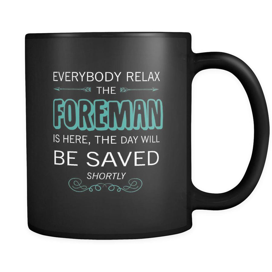 Foreman - Everybody relax the Foreman is here, the day will be save shortly - 11oz Black Mug-Drinkware-Teelime | shirts-hoodies-mugs