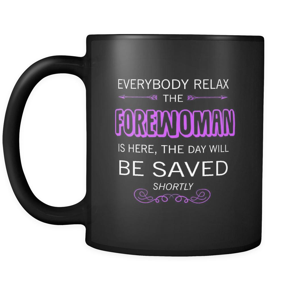 Forewoman - Everybody relax the Forewoman is here, the day will be save shortly - 11oz Black Mug-Drinkware-Teelime | shirts-hoodies-mugs