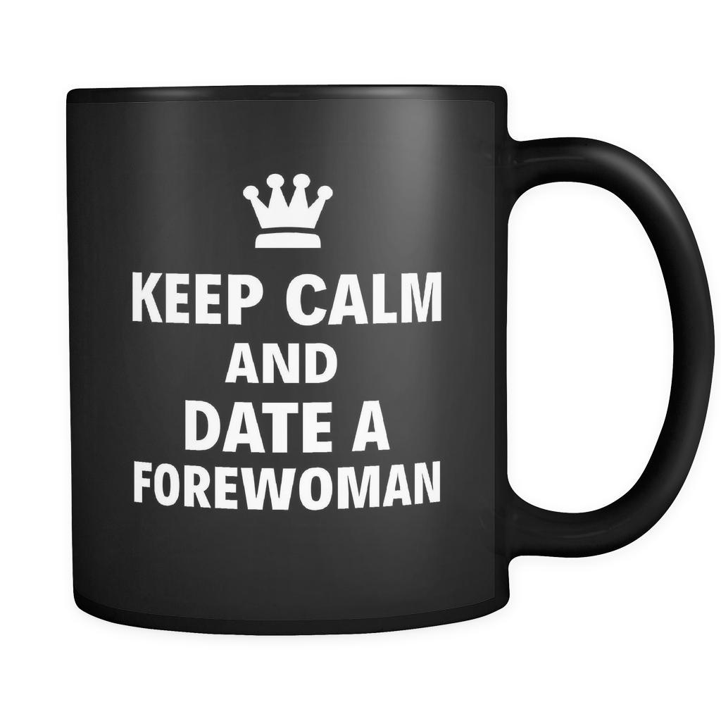 Forewoman Keep Calm And Date A "Forewoman" 11oz Black Mug-Drinkware-Teelime | shirts-hoodies-mugs
