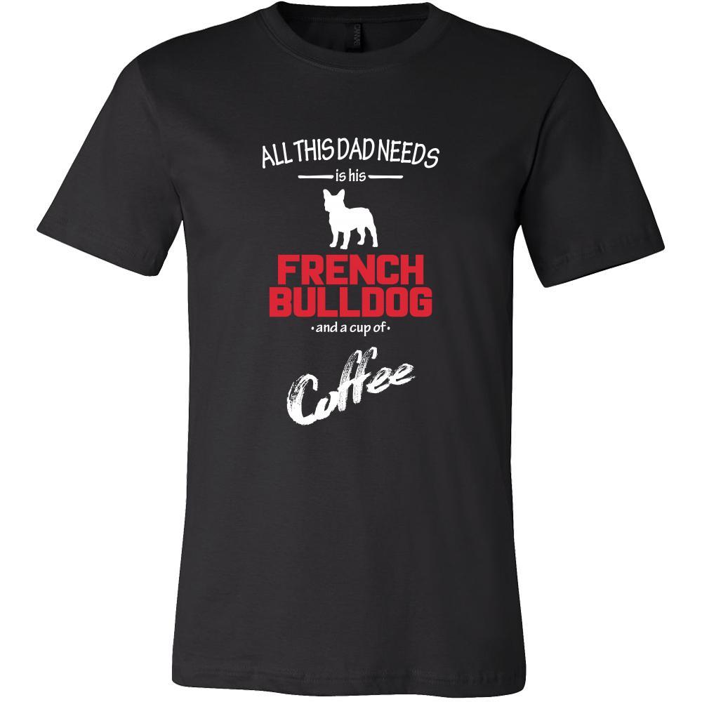 French bulldog Dog Lover Shirt - All this Dad needs is his French bulldog and a cup of coffee Father Gift-T-shirt-Teelime | shirts-hoodies-mugs