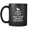 French bulldog Keep Calm and Hug Your French bulldog 11oz Black Mug-Drinkware-Teelime | shirts-hoodies-mugs