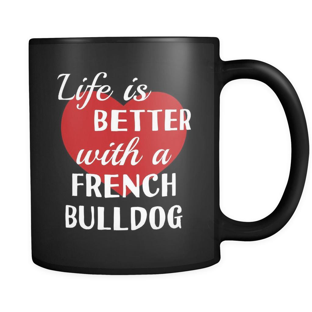 French Bulldog Life Is Better With A French Bulldog 11oz Black Mug-Drinkware-Teelime | shirts-hoodies-mugs