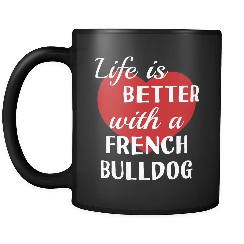 French Bulldog Life Is Better With A French Bulldog 11oz Black Mug-Drinkware-Teelime | shirts-hoodies-mugs