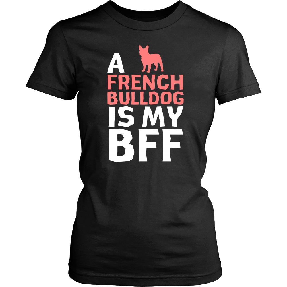 French bulldog Shirt - a French bulldog is my bff- Dog Lover Gift-T-shirt-Teelime | shirts-hoodies-mugs