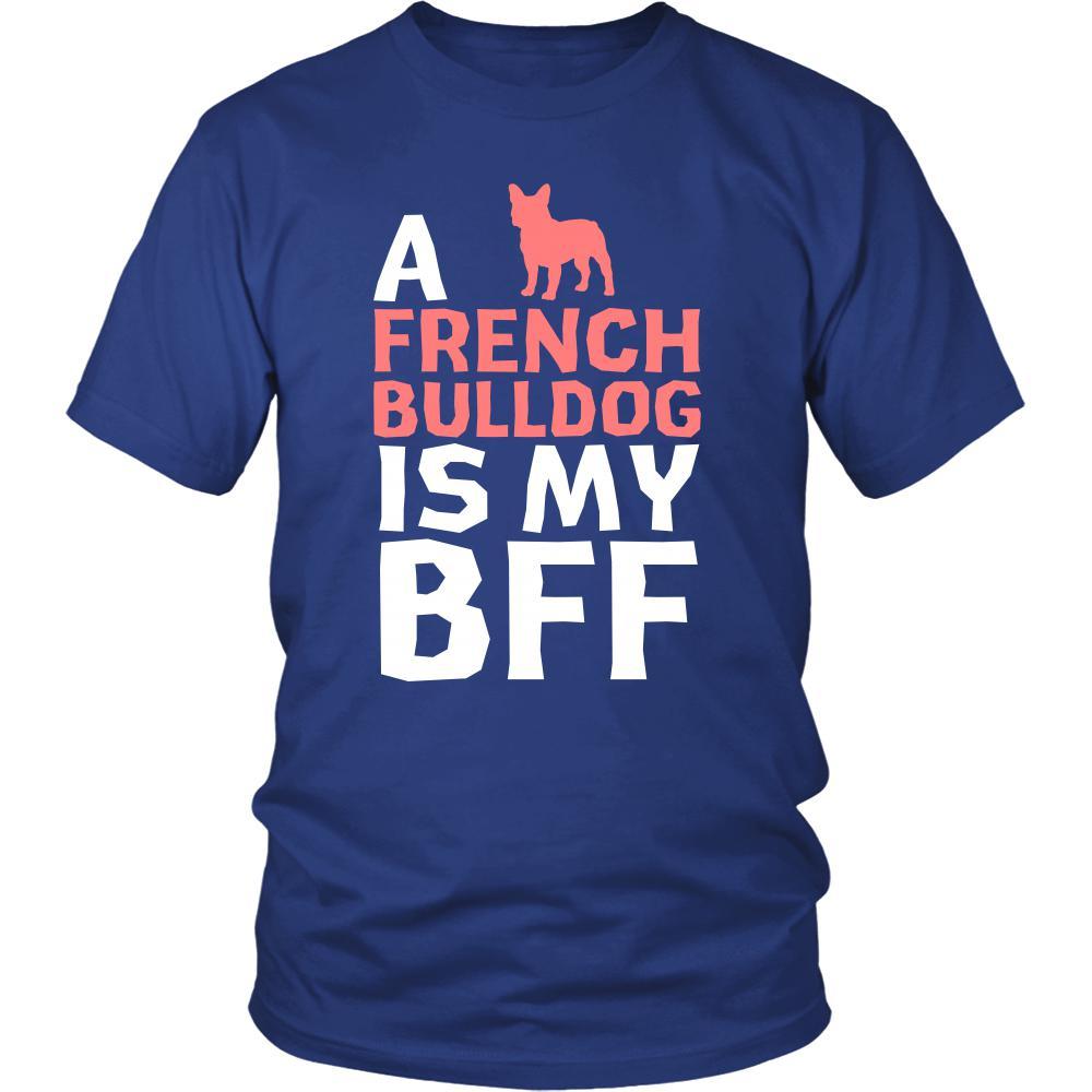 French bulldog Shirt - a French bulldog is my bff- Dog Lover Gift