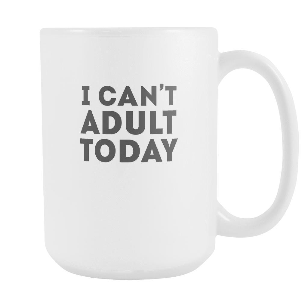 https://teelime.com/cdn/shop/products/funny-coffee-mug-i-cant-adult-today-drinkware_2000x.jpg?v=1539177458