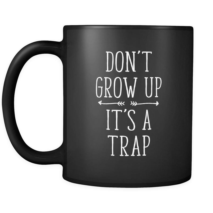 Funny Don't grow up It's a trap 11oz Black Mug-Drinkware-Teelime | shirts-hoodies-mugs