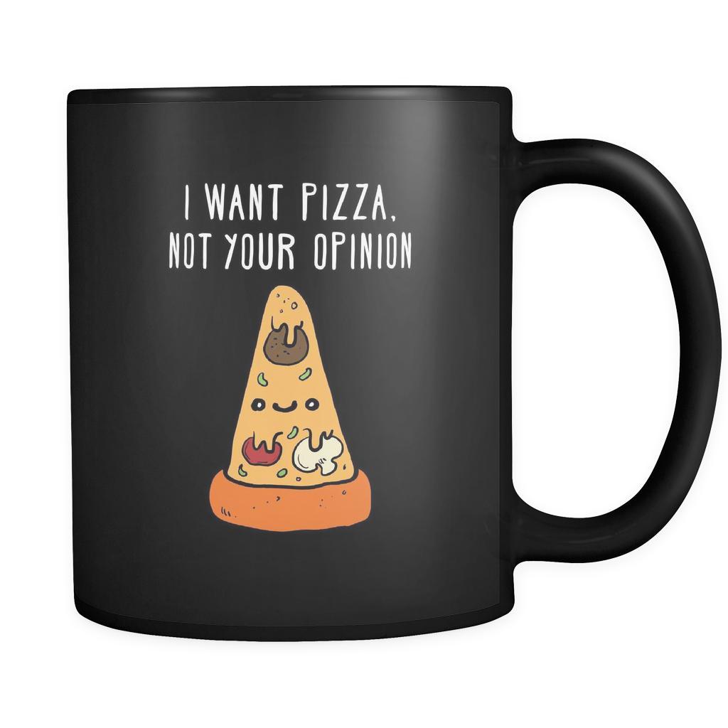 Funny I want pizza. Not your opinion 11oz Black Mug-Drinkware-Teelime | shirts-hoodies-mugs