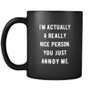 Funny I'm actually a really nice person. You just annoy me. 11oz Black Mug-Drinkware-Teelime | shirts-hoodies-mugs