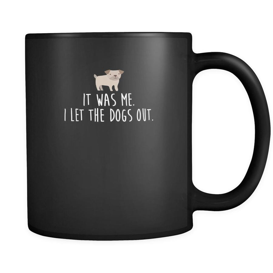 Funny It was me. I let the dogs out 11oz Black Mug-Drinkware-Teelime | shirts-hoodies-mugs