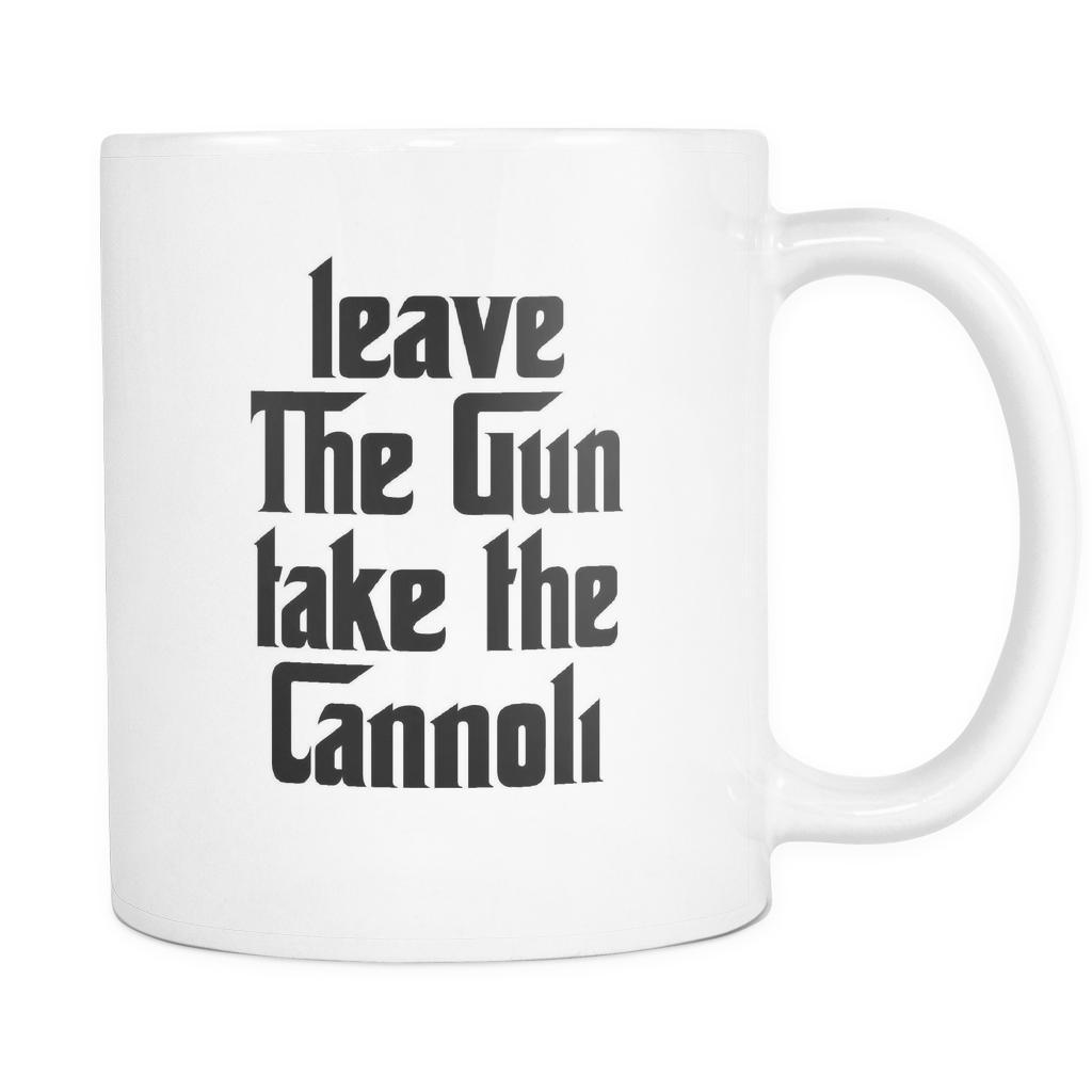 Funny Italian Mug  - Leave the gun Take the Cannoli 11oz White