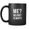 Funny Me? Weird? Always 11oz Black Mug-Drinkware-Teelime | shirts-hoodies-mugs