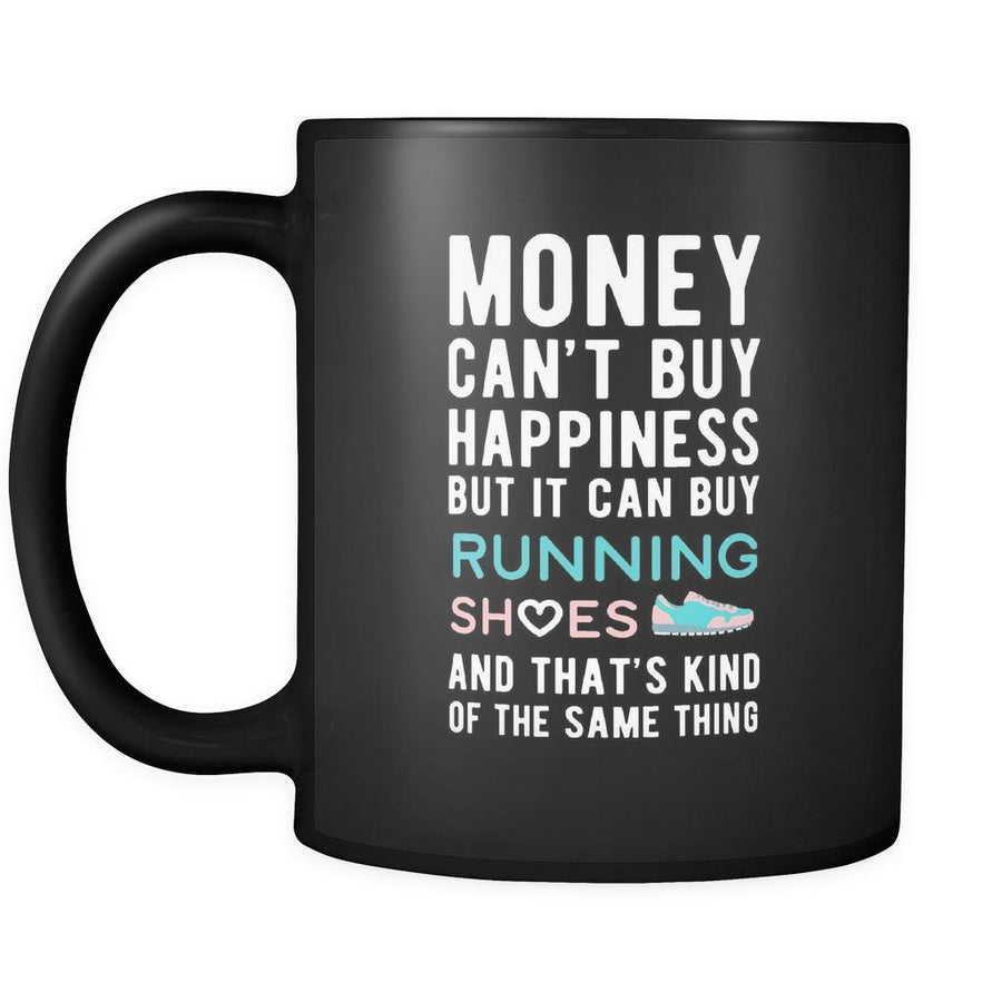 Funny mug Money can't buy happiness but it can buy running shoes and that's kind of the same thing Mug 11oz Black