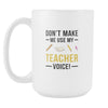 Funny mugs - Don't make me use my Teacher voice-Drinkware-Teelime | shirts-hoodies-mugs