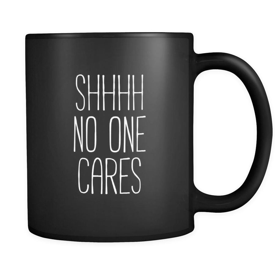 Funny Shhhh no one cares 11oz Black Mug-Drinkware-Teelime | shirts-hoodies-mugs