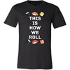 Funny Sushi Food Shirt - This is how we roll - Food Lover Gift-T-shirt-Teelime | shirts-hoodies-mugs