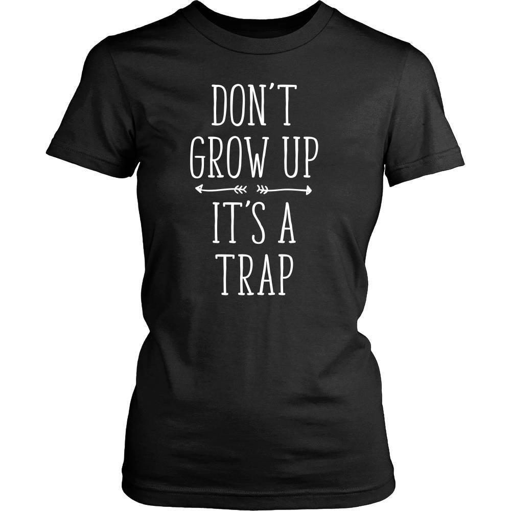 Funny T Shirt - Don't grow up It's a trap-T-shirt-Teelime | shirts-hoodies-mugs