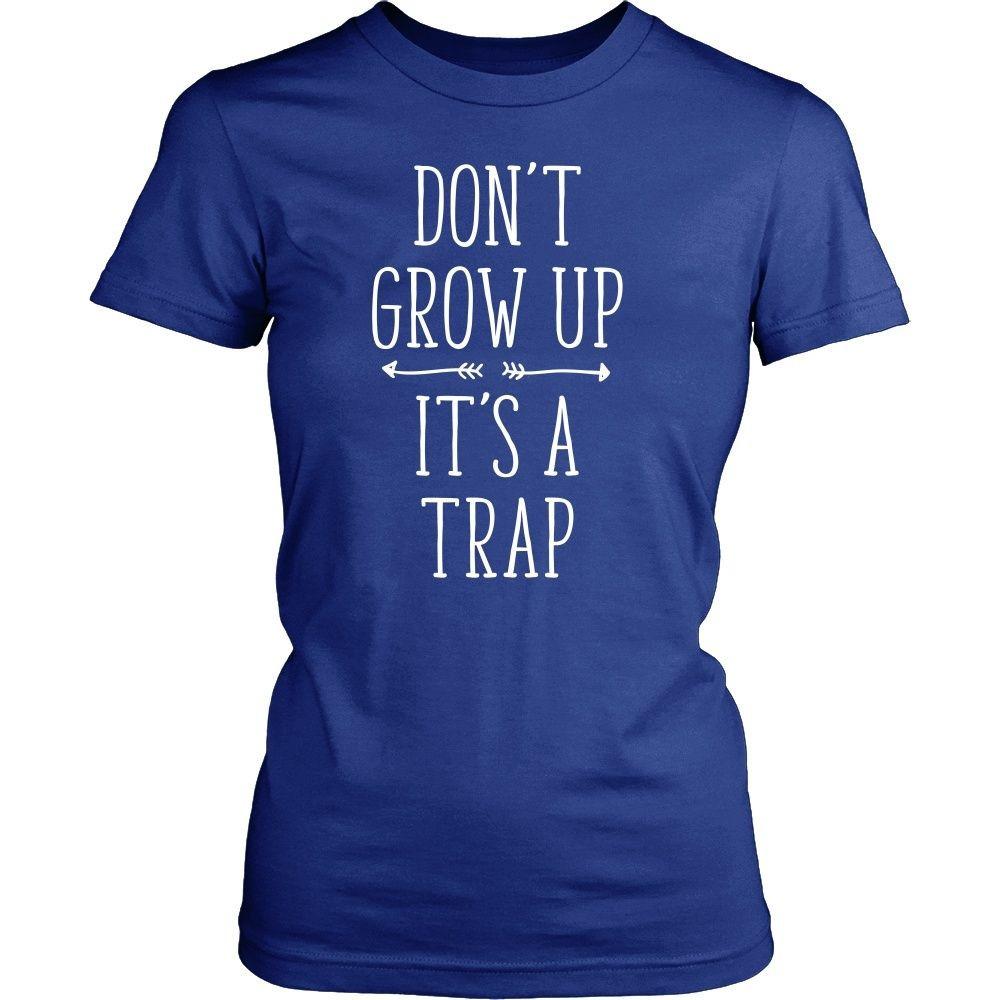 Funny T Shirt - Don't grow up It's a trap-T-shirt-Teelime | shirts-hoodies-mugs
