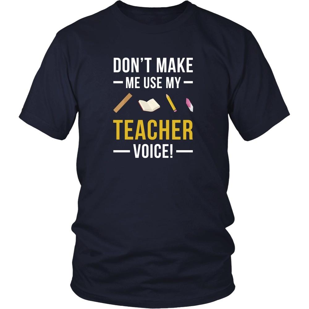Funny T Shirt - Don't make me use my Teacher voice