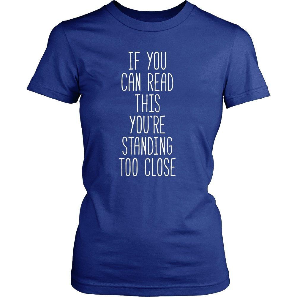 Funny T Shirt - If you can read this you're standing too close-T-shirt-Teelime | shirts-hoodies-mugs