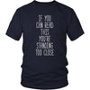 Funny T Shirt - If you can read this you're standing too close-T-shirt-Teelime | shirts-hoodies-mugs