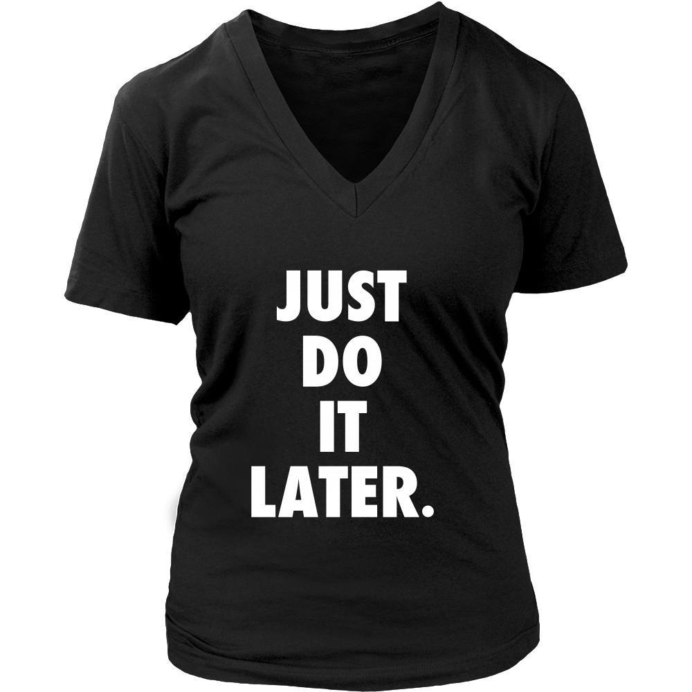 Funny T Shirt - Just Do It Later-T-shirt-Teelime | shirts-hoodies-mugs