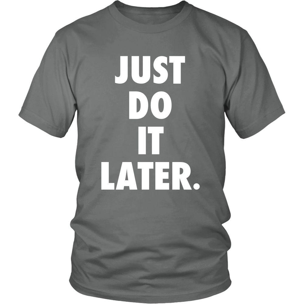 Funny T Shirt - Just Do It Later-T-shirt-Teelime | shirts-hoodies-mugs