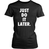 Funny T Shirt - Just Do It Later-T-shirt-Teelime | shirts-hoodies-mugs