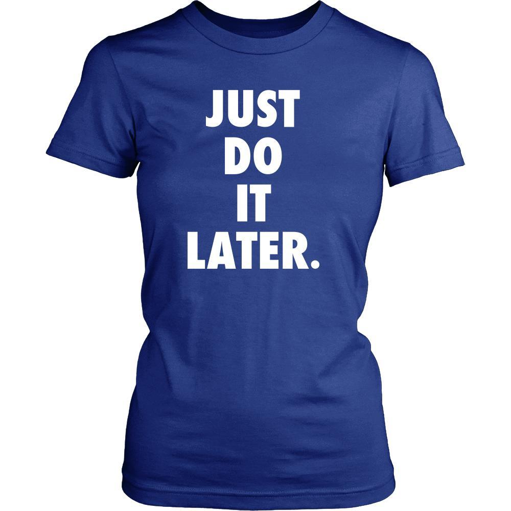 Funny T Shirt - Just Do It Later-T-shirt-Teelime | shirts-hoodies-mugs