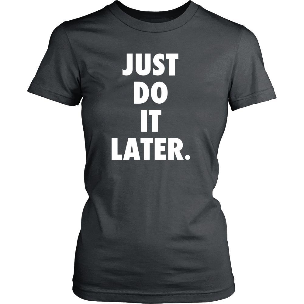 Funny T Shirt - Just Do It Later-T-shirt-Teelime | shirts-hoodies-mugs
